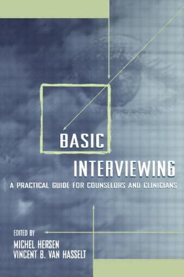 Basic Interviewing: A Practical Guide for Counselors and Clinicians - Hersen, Michel (Editor), and Van Hasselt, Vincent B (Editor)