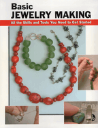 Basic Jewelry Making: All the Skills and Tools You Need to Get Started