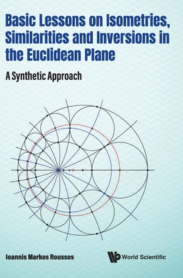 Basic Lessons On Isometries, Similarities And Inversions In The Euclidean Plane: A Synthetic Approach - Roussos, Ioannis Markos