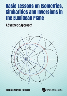 Basic Lessons On Isometries, Similarities And Inversions In The Euclidean Plane: A Synthetic Approach - Roussos, Ioannis Markos