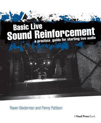 Basic Live Sound Reinforcement: A Practical Guide for Starting Live Audio - Biederman, Raven, and Pattison, Penny