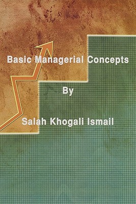 Basic Managerial Concepts - Ismail, Salah Khogali, Dr.