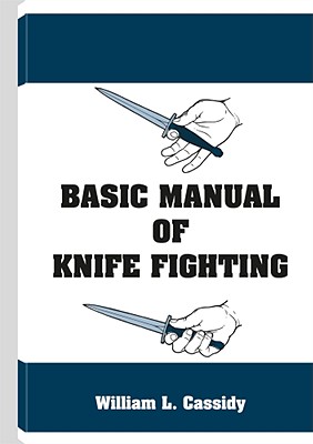 Basic Manual of Knife Fighting - Cassidy, William L