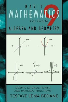 BASIC MATHEMATICS For Grade 9 ALGEBRA AND GEOMETRY: Graphs of Basic Power and Rational Functions - BEDANE, TESFAYE LEMA