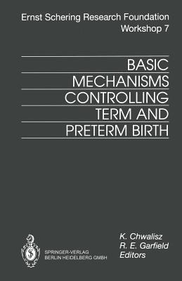Basic Mechanisms Controlling Term and Preterm Birth - Chwalisz, Kristof (Editor), and Garfield, Robert E. (Editor)