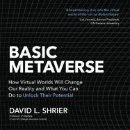 Basic Metaverse: How Virtual Worlds Will Change Our Reality and What You Can Do to Unlock Their Potential