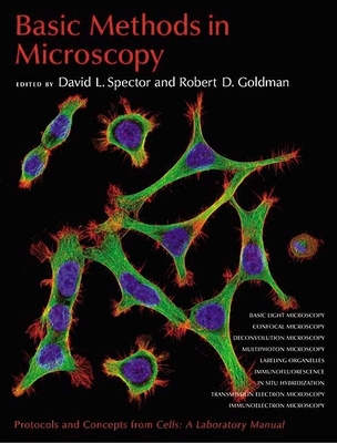 Basic Methods in Microscopy: Protocols and Concepts from Cells: A Laboratory Manual - Spector, David L, and Goldman, Robert D