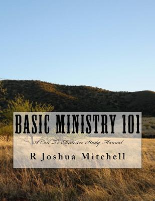 Basic Ministry 101: A Call To Minister Study Manual - Mitchell, R Joshua