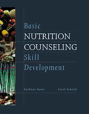 Basic Nutrition Counseling Skill Development - Bauer, Kathleen D, and Sokolik, Carol, and Kathleen Bauer Carol
