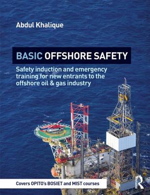 Basic Offshore Safety: Safety induction and emergency training for new entrants to the offshore oil and gas industry - Khalique, Abdul