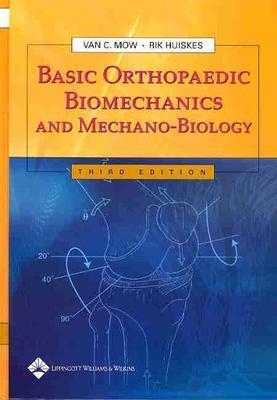 Basic Orthopaedic Biomechanics and Mechano-Biology - Mow, Van C, PhD (Editor), and Huiskes, Rik, PhD (Editor)