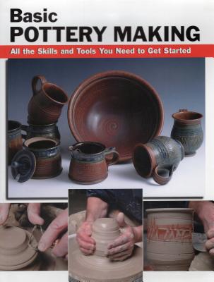 Basic Pottery Making: All the Skills and Tools You Need to Get Started - Franz, Linda (Editor), and Fitzgerald, Mark (Contributions by), and Minick, Jason (Photographer)