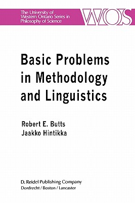 Basic Problems in Methodology and Linguistics: Part Three of the Proceedings of the Fifth International Congress of Logic, Methodology and Philosophy of Science, London, Ontario, Canada-1975 - Butts, Robert E. (Editor), and Hintikka, Jaakko (Editor)