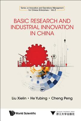Basic Research And Industrial Innovation In China - Liu, Xielin, and He, Yubing, and Cheng, Peng