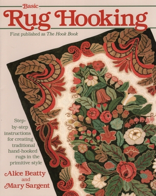 Basic Rug Hooking - Beatty, Alice, and Sargent, Mary