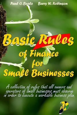 Basic Rules of Finance for Small Businesses - Robinson, Barry W (Contributions by), and Beale, Paul O
