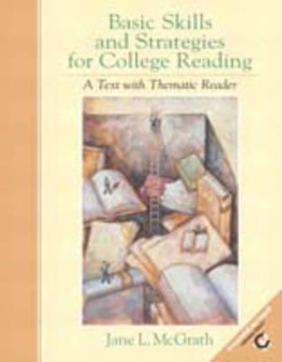 Basic Skills and Strategies for College Reading: A Text with Thematic Reader - McGrath, Jane L