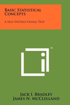 Basic Statistical Concepts: A Self-Instructional Text - Bradley, Jack I, and McClelland, James N