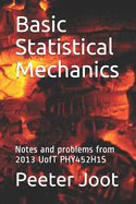 Basic Statistical Mechanics: Notes and problems from 2013 UofT PHY452H1S