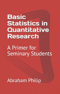 Basic Statistics in Quantitative Research: A Primer for Seminary Students