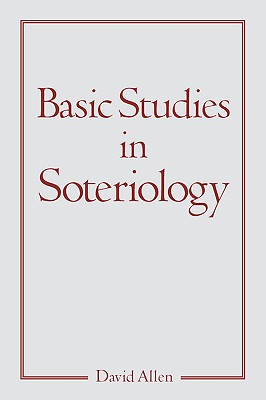 Basic Studies in Soteriology - Allen, David