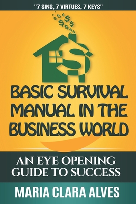 Basic Survival Manual in the Business World: 7 Sins, 7 Virtues, 7 Keys - Alves, Maria Clara