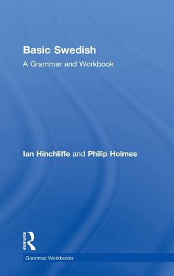 Basic Swedish: A Grammar and Workbook - Hinchliffe, Ian, and Holmes, Philip