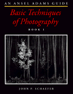 Basic Techniques of Photography, Book 1: An Ansel Adams Guide - Schaefer, John Paul