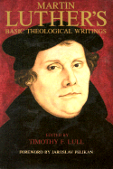 Basic Theological Writings - Luther, Martin, and Lull, Timothy F. (Volume editor)