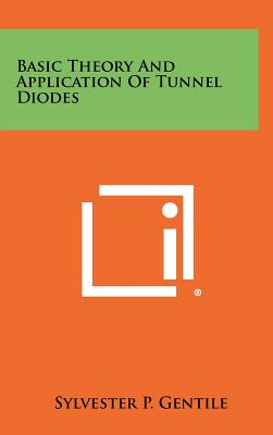 Basic Theory and Application of Tunnel Diodes - Gentile, Sylvester P