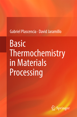 Basic Thermochemistry in Materials Processing - Plascencia, Gabriel, and Jaramillo, David