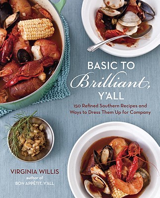 Basic to Brilliant, Y'All: 150 Refined Southern Recipes and Ways to Dress Them Up for Company [a Cookbook] - Willis, Virginia, and Willan, Anne (Foreword by)
