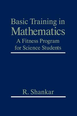 Basic Training in Mathematics: A Fitness Program for Science Students - Shankar, R, Prof.