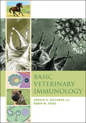 Basic Veterinary Immunology - Callahan, Gerald N., and Yates, Robin M.