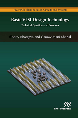 Basic VLSI Design Technology: Technical Questions and Solutions - Bhargava, Cherry, and Khanal, Gaurav Mani