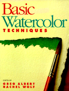 Basic Watercolor Techniques - Albert, Greg (Editor), and Wolf, Rachel Rubin (Editor)