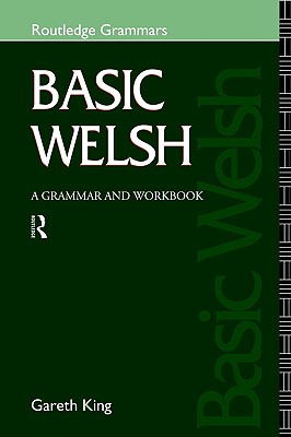 Basic Welsh: A Grammar and Workbook - King, Gareth