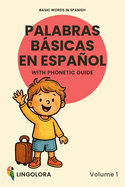 Basic Words in Spanish - Palabras bsicas en espaol - Volume 1: Bilingual Picture Book with Phonetic Guide