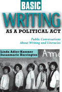 Basic Writing as a Political ACT: Public Conversations about Writing and Literacies
