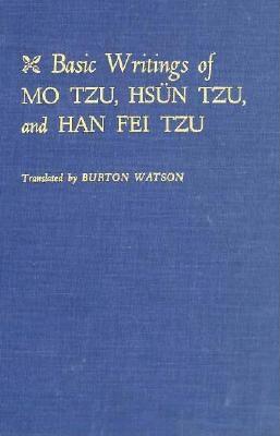 Basic Writings of Mo Tzu, Hsn Tzu, and Han Fei Tzu - Watson, Burton (Translated by)