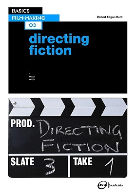 Basics Film-Making 03: Directing Fiction - Edgar, Robert