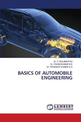 Basics of Automobile Engineering - Solaimuthu, C, Dr., and B K, Pavan Kumar, Dr., and G S, Pradeep Kumar, Dr.