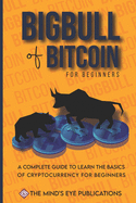 Basics of Bitcoin and Blockchains: A standard investiing guide for mastering bitcoin and help the beginners to turn into a bigbull (expert) and be a bitcoin billionaire within 15 days