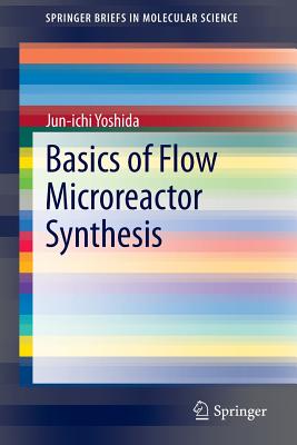 Basics of Flow Microreactor Synthesis - Yoshida, Jun-Ichi