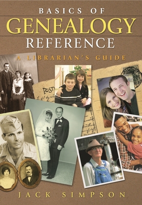Basics of Genealogy Reference: A Librarian's Guide - Simpson, Jack