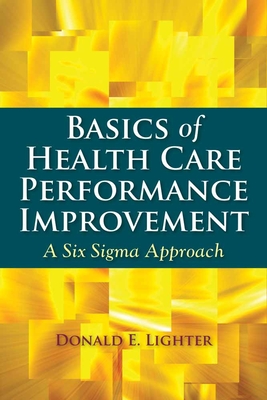 Basics of Health Care Performance Improvement: A Lean Six SIGMA Approach - Lighter, Donald