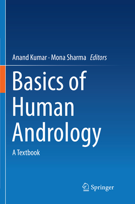 Basics of Human Andrology: A Textbook - Kumar, Anand (Editor), and Sharma, Mona (Editor)