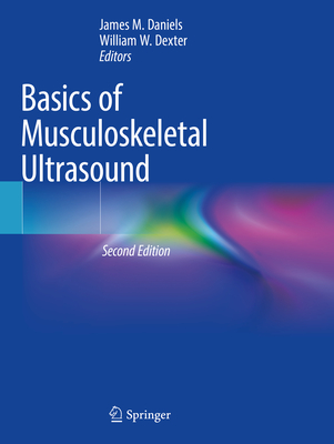 Basics of Musculoskeletal Ultrasound - Daniels, James M (Editor), and Dexter, William W (Editor)