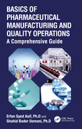Basics of Pharmaceutical Manufacturing and Quality Operations: A Comprehensive Guide