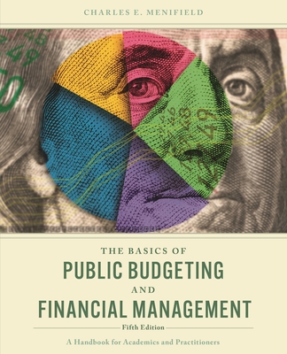 Basics of Public Budgeting and Financial Management: A Handbook for Academics and Practitioners - Menifield, Charles E